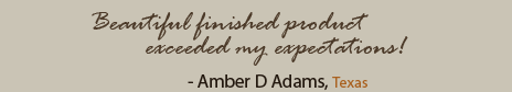 Quote from Amber D Adams: Beautiful finished product exceeded my expectations!
